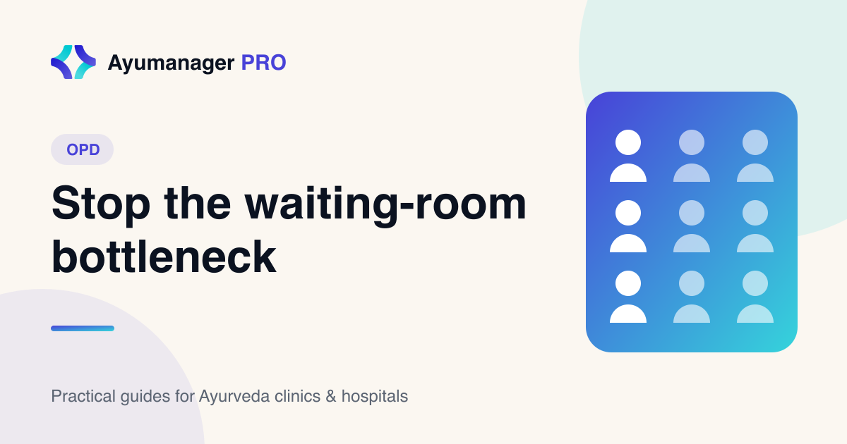OPD queue management for Ayurveda clinics to reduce waiting-room delays - Ayumanager PRO